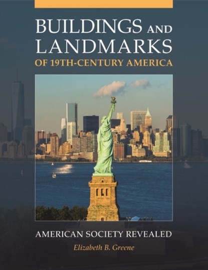 Buildings and Landmarks of 19th-Century America, Elizabeth B. Greene - Gebonden - 9781440835728