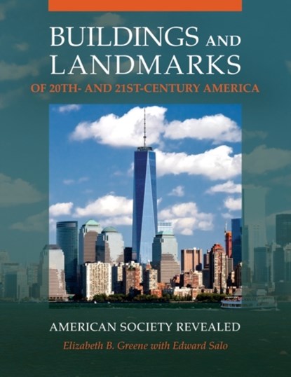 Buildings and Landmarks of 20th- and 21st-Century America, Elizabeth B. Greene ; Edward Salo - Gebonden - 9781440839924