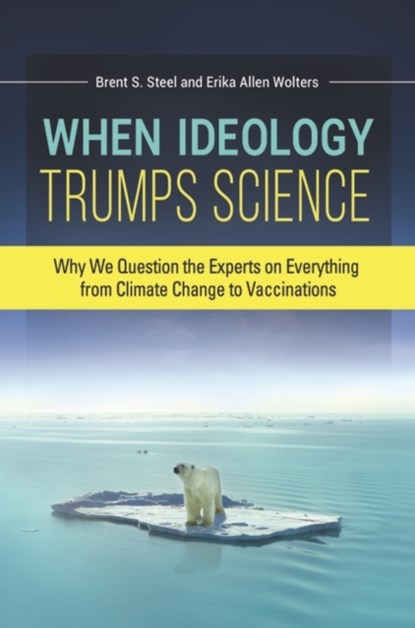 When Ideology Trumps Science, Brent S. Steel ; Erika Allen Wolters - Gebonden - 9781440849831