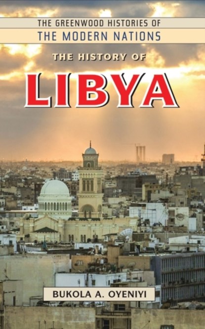 The History of Libya, Bukola A. Oyeniyi - Gebonden - 9781440856068