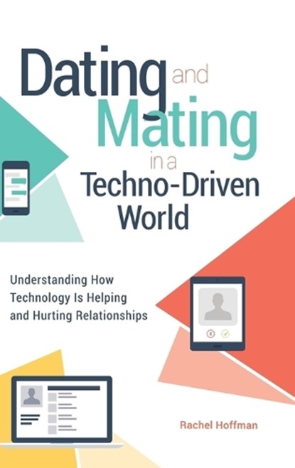 Dating and Mating in a Techno-Driven World, Rachel Hoffman - Gebonden - 9781440857324