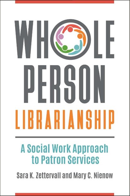 Whole Person Librarianship, Sara K. Zettervall ; Mary C. Nienow - Paperback - 9781440857768