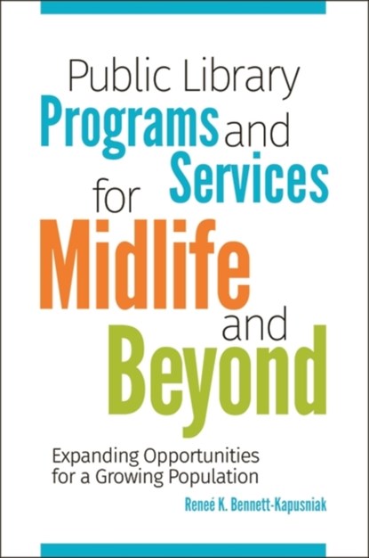 Public Library Programs and Services for Midlife and Beyond, Renee K. Bennett-Kapusniak - Paperback - 9781440857782
