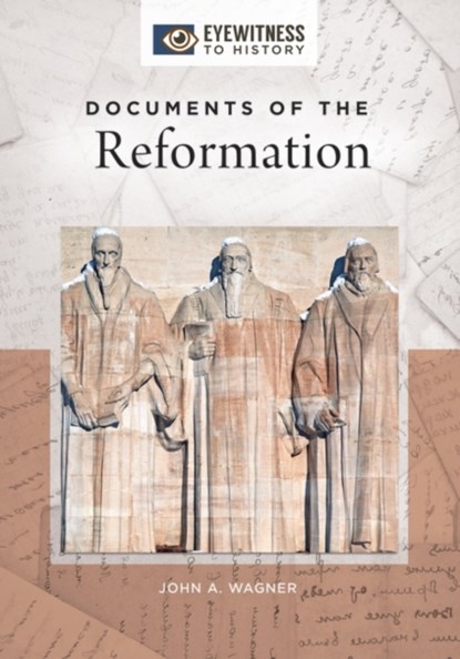 Documents of the Reformation, John A. Wagner - Gebonden - 9781440860829