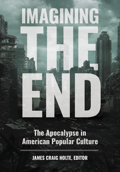 Imagining the End, James Craig Holte - Gebonden - 9781440861017