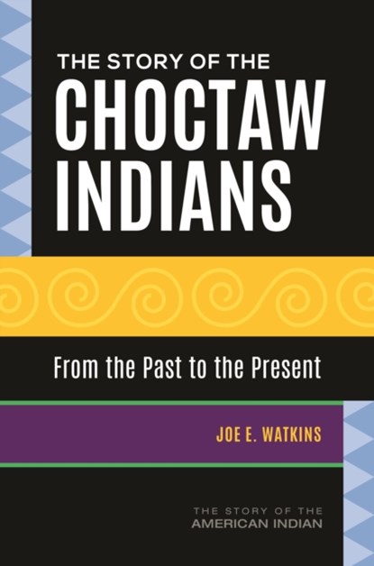 The Story of the Choctaw Indians, Joe E. Watkins - Gebonden - 9781440862663