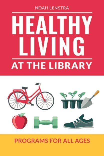 Healthy Living at the Library, Noah Lenstra - Paperback - 9781440863141