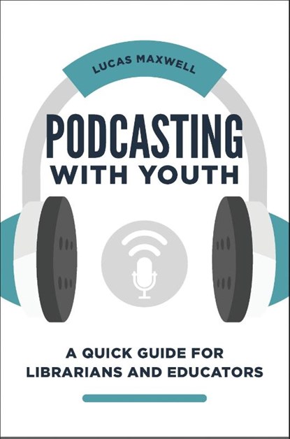 Podcasting with Youth, Lucas Maxwell - Paperback - 9781440870354