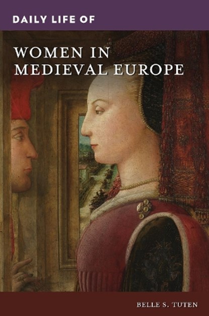 Daily Life of Women in Medieval Europe, Belle S. Tuten - Gebonden - 9781440872341
