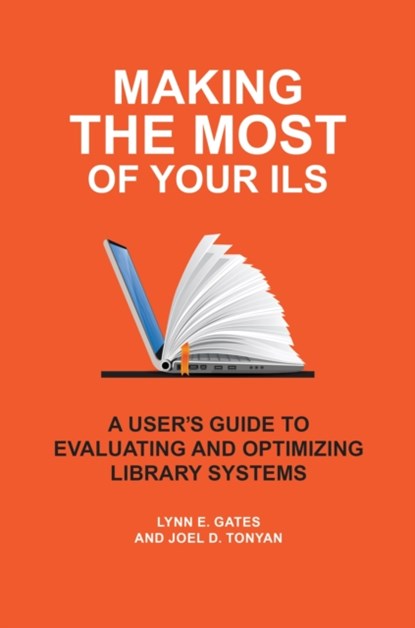 Making the Most of Your ILS, Lynn E. Gates ; Joel D. Tonyan - Paperback - 9781440876370