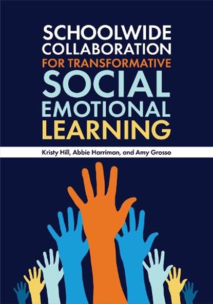 Schoolwide Collaboration for Transformative Social Emotional Learning, Kristy (Fort Worth Hill ; Abbie (Keller ISD Harriman ; Amy (Round Rock ISD Grosso - Paperback - 9781440876592