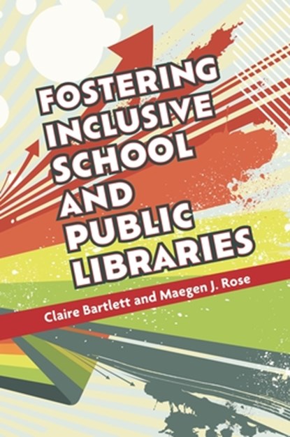 Fostering Inclusive School and Public Libraries, Claire Bartlett - Paperback - 9781440877582