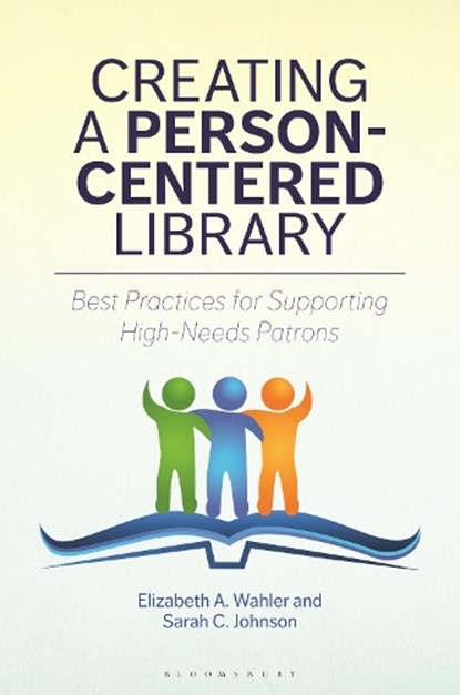 Creating a Person-Centered Library, Elizabeth A. (The University of North Carolina at Charlotte Wahler ; Sarah C. (University of Illinois Johnson - Paperback - 9781440880834