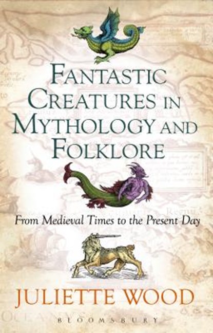 Fantastic Creatures in Mythology and Folklore, Dr Juliette Wood - Gebonden - 9781441148490