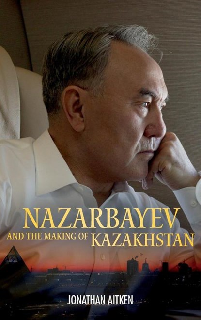 Nazarbayev and the Making of Kazakhstan, Jonathan Aitken - Gebonden - 9781441153814