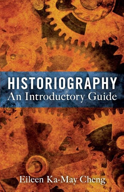 Historiography: An Introductory Guide, Dr Eileen Ka-May Cheng - Paperback - 9781441177674