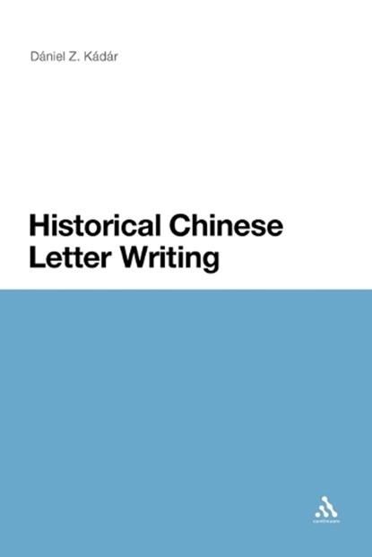 Historical Chinese Letter Writing, Daniel Z. Kadar - Paperback - 9781441180360
