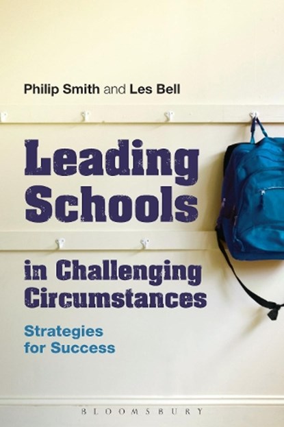 Leading Schools in Challenging Circumstances, Philip Smith ; Professor Les Bell - Paperback - 9781441184054