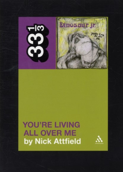 Dinosaur Jr.'s You're Living All Over Me, Nick Attfield - Paperback - 9781441187789