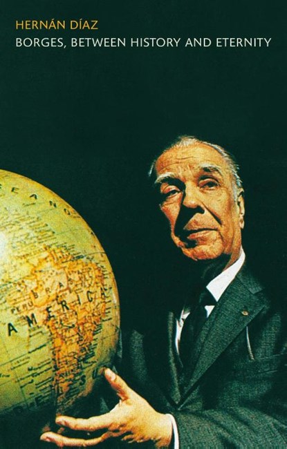 Borges, between History and Eternity, Dr Hernan Diaz - Paperback - 9781441197795