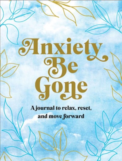 Anxiety Be Gone: A Journal to Relax, Reset, and Move Forward, Ollie Levy - Gebonden - 9781441338235