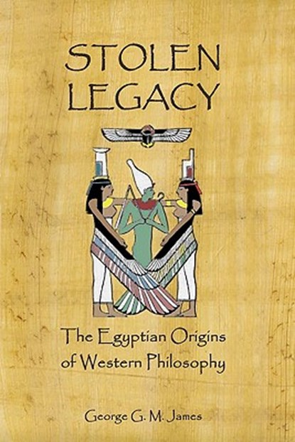 Stolen Legacy: The Egyptian Origins Of Western Philosophy, George G. M. James - Paperback - 9781441401793