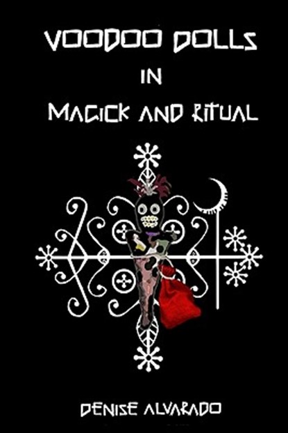 Voodoo Dolls In Magick And Ritual, Denise Alvarado - Paperback - 9781441485076
