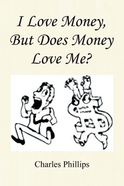 I Love Money, But Does Money Love Me?, Charles Phillips - Paperback - 9781441534682