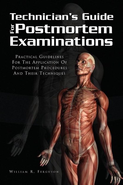 Techinician's Guide for Postmortem Examinations, William R Ferguson - Paperback - 9781441551993
