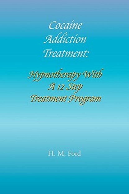 Cocaine Addiction Treatment, H M Ford - Paperback - 9781441568168