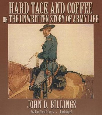 Hard Tack and Coffee Or the Unwritten Story of Army Life, BILLINGS,  John D. - Overig - 9781441741790