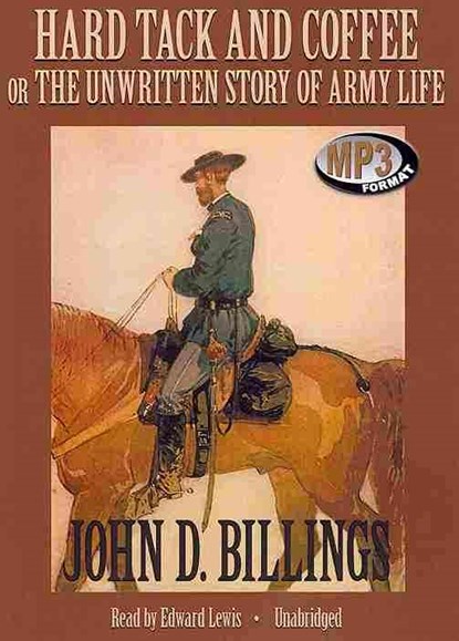 Hard Tack and Coffee: Or the Unwritten Story of Army Life, John D. Billings - AVM - 9781441741806