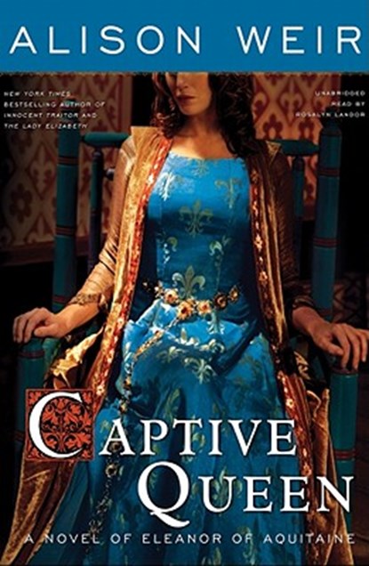 Captive Queen: A Novel of Eleanor of Aquitaine, Alison Weir - AVM - 9781441754660