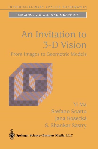 An Invitation to 3-D Vision, Yi Ma ; Stefano Soatto ; Jana Kosecka ; S. Shankar Sastry - Paperback - 9781441918468