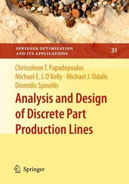 Analysis and Design of Discrete Part Production Lines, Chrissoleon T. Papadopoulos ; Michael E. J. O'Kelly ; Michael J. Vidalis ; Diomidis Spinellis - Paperback - 9781441927972