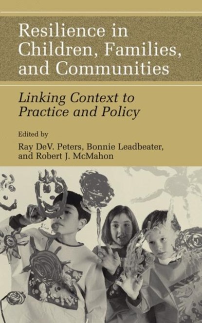Resilience in Children, Families, and Communities, Ray D. Peters ; Bonnie Leadbeater ; Robert J. McMahon - Paperback - 9781441934635