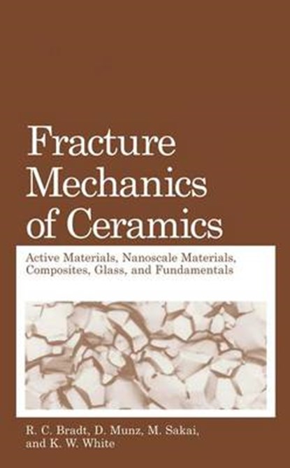 Fracture Mechanics of Ceramics, RICHARD C. BRADT ; D. (UNIVERSITAT KARLSRUHE,  Germany) Munz ; M. (Toyohashi University of Technology, Japan) Sakai ; Ken W. White - Paperback - 9781441936929