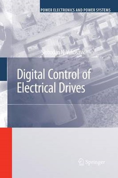 Digital Control of Electrical Drives, Slobodan N. Vukosavic - Paperback - 9781441938541
