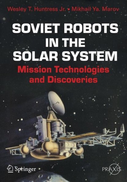 Soviet Robots in the Solar System, JR.,  Wesley T. Huntress ; Mikhail Ya Marov - Paperback - 9781441978974