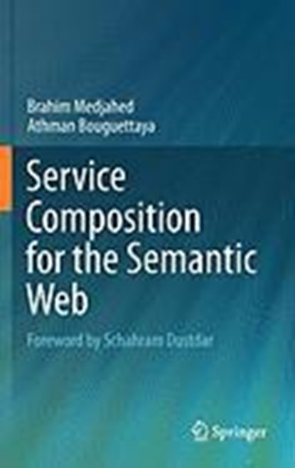 Service Composition for the Semantic Web, Brahim Medjahed ; Athman Bouguettaya - Gebonden - 9781441984647