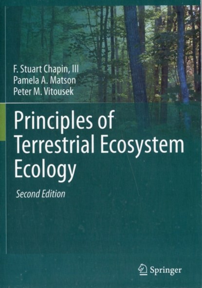 Principles of Terrestrial Ecosystem Ecology, F Stuart Chapin III ; Pamela A. Matson ; Peter Vitousek - Paperback - 9781441995025