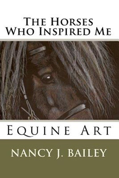 The Horses Who Inspired Me: Equine Art, Nancy J. Bailey - Paperback - 9781442117204