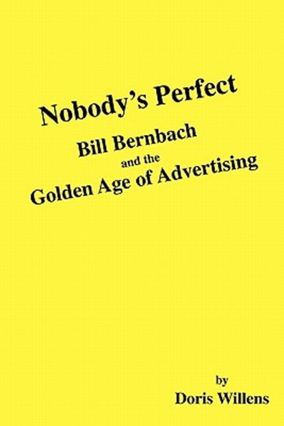 Nobody's Perfect: Bill Bernbach and the Golden Age of Advertising, Doris Willens - Paperback - 9781442135260