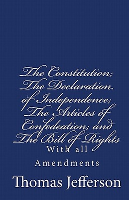 The Constitution of the United States of America, with the Bill of Rights and all of the Amendments;: The Declaration of Independence; and the Article, Thomas Jefferson - Paperback - 9781442143326