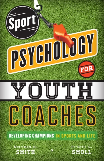 Sport Psychology for Youth Coaches, Ronald E. Smith ; Frank L. Smoll - Paperback - 9781442217157
