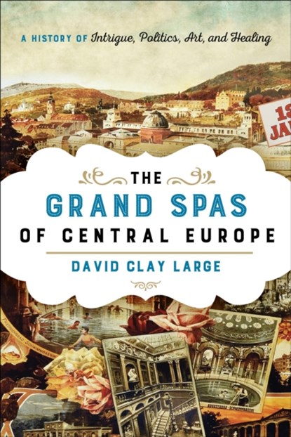 The Grand Spas of Central Europe, David Clay Large - Gebonden - 9781442222366