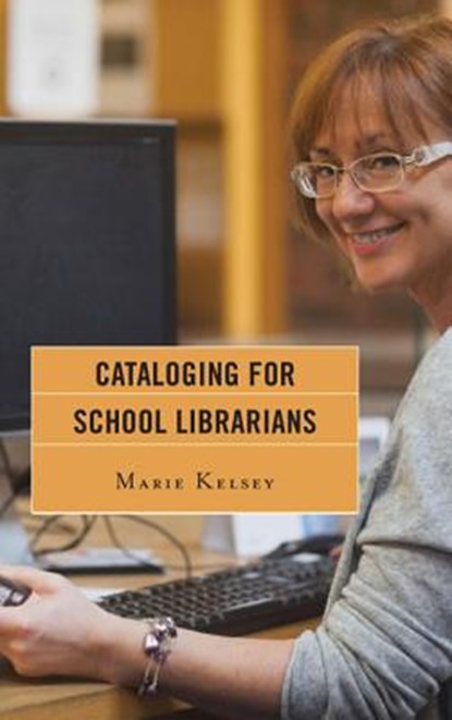 Cataloging for School Librarians, KELSEY,  Marie - Paperback - 9781442232464