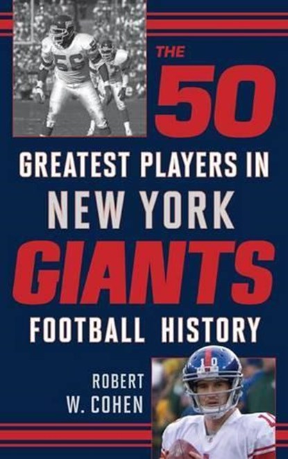The 50 Greatest Players in New York Giants History, Robert W. Cohen - Gebonden - 9781442236318