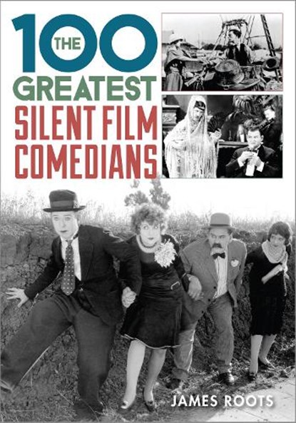 The 100 Greatest Silent Film Comedians, James Roots - Gebonden - 9781442236493