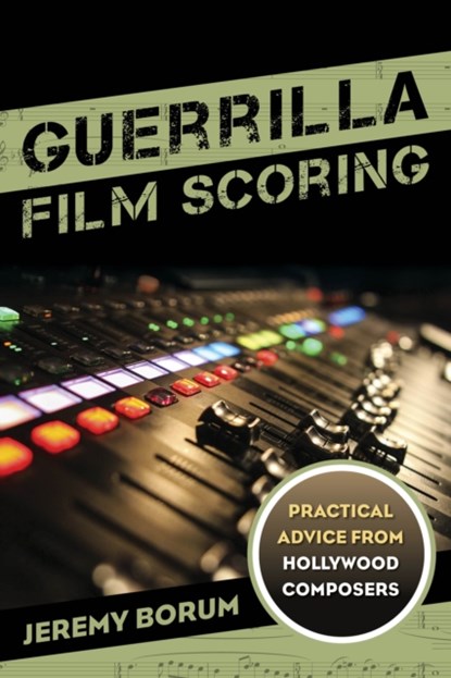 Guerrilla Film Scoring, Jeremy Borum - Paperback - 9781442237292